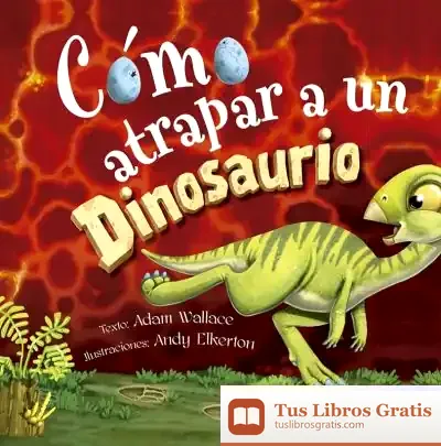 Descargar Cómo Atrapar A Un Dinosaurio de Adam Wallace