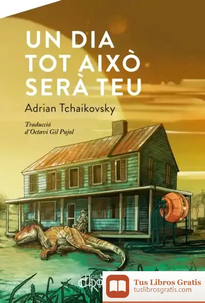 Descargar Un Dia Tot Això Serà Teu de Adrian Tchaikovsky