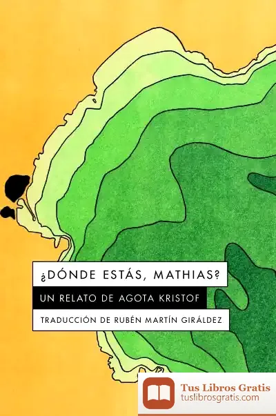 Descargar ¿Dónde Estás, Mathias? de Agota Kristof