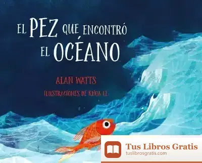 Descargar El Pez Que Encontró El Océano de Alan Watts