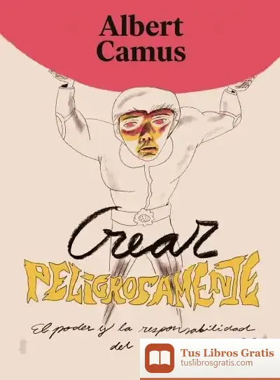 Descargar Crear Peligrosamente de Albert Camus