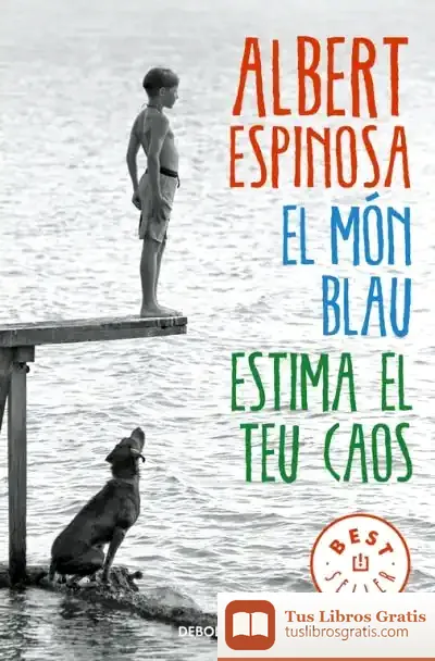 Descargar El Món Blau. Estima El Teu Caos de Albert Espinosa