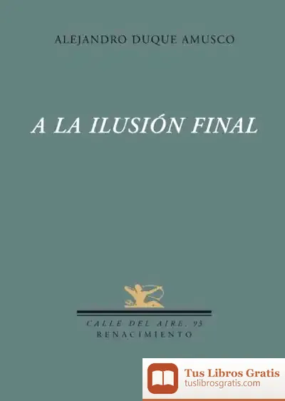Descargar A La Ilusión Final de Alejandro Duque Amusco