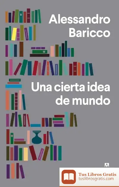 Descargar Una Cierta Idea Del Mundo de Alessandro Baricco