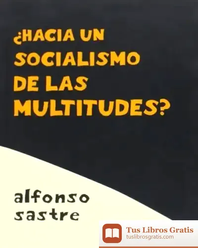 Descargar ¿Hacia Un Socialismo De Las Multitudes? de Alfonso Sastre