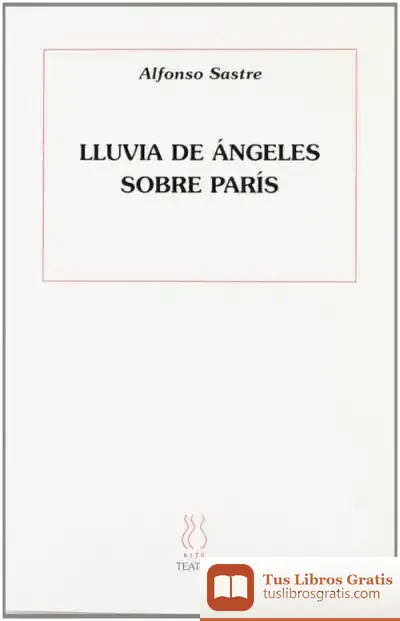 Descargar Lluvia De Ángeles Sobre Paris de Alfonso Sastre