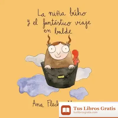 Descargar La Niña Búho Y El Fantástico Viaje En Balde de Ana Flecha Marco