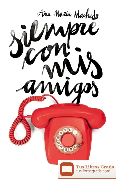Descargar Siempre Con Mis Amigos de Ana María Machado