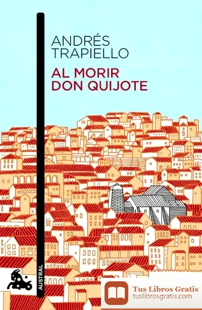 Descargar Al Morir Don Quijote de Andrés Trapiello