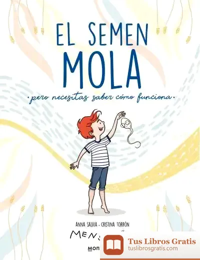 Descargar El Semen Mola (Pero Tienes Que Saber Cómo Funciona) de Anna Salvia