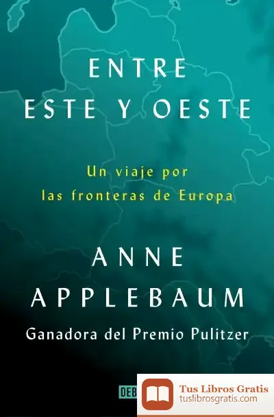 Descargar Entre Este Y Oeste de Anne Applebaum