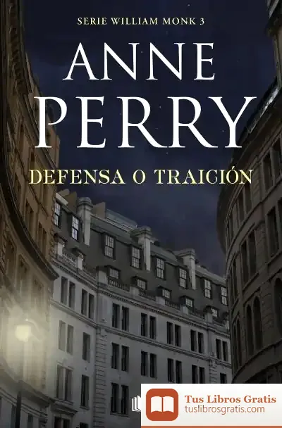 Descargar Defensa O Traición (Detective William Monk 3) de Anne Perry