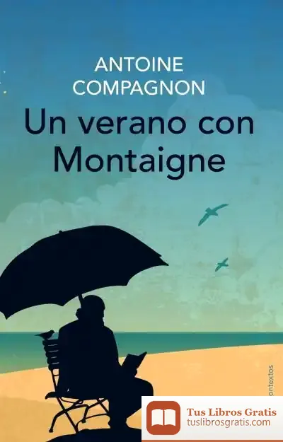Descargar Un Verano Con Montaigne de Antoine Compagnon