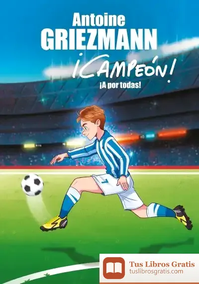 Descargar ¡A Por Todas! (¡Campeón! 5) de Antoine Griezmann
