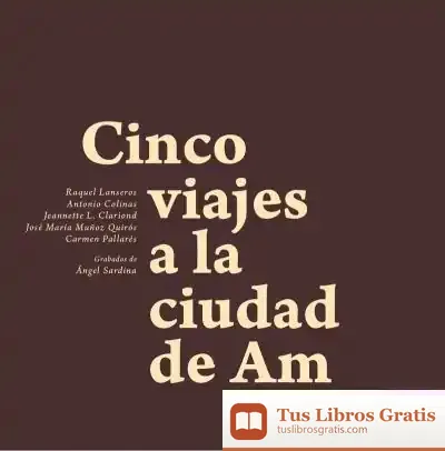 Descargar Cinco Viajes A La Ciudad De Am de Antonio Colinas