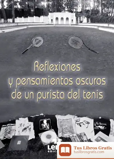 Descargar Reflexiones Y Pensamientos Oscuros De Un Purista Del Tenis