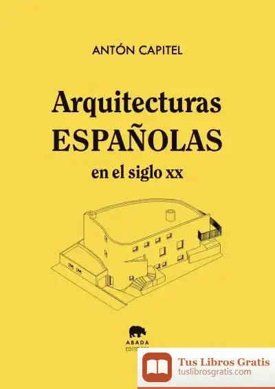 Descargar Arquitecturas Españolas En El Siglo Xx de Antonio González-capitel