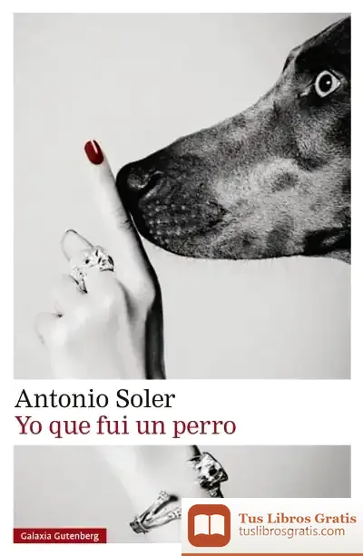 Descargar Yo Que Fui Un Perro de Antonio Soler