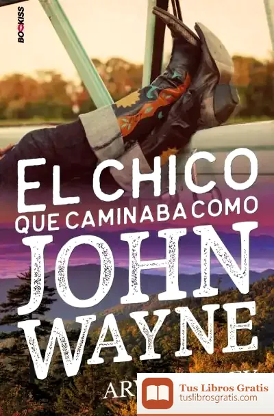 Descargar El Chico Que Caminaba Como John Wayne de Arwen Grey
