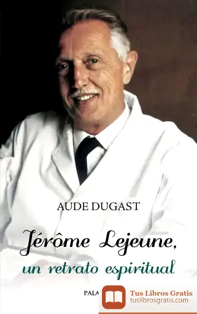 Descargar Jérôme Lejeune, Un Retrato Espiritual