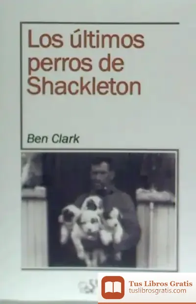 Descargar Los Últimos Perros De Shackleton de Ben Clark