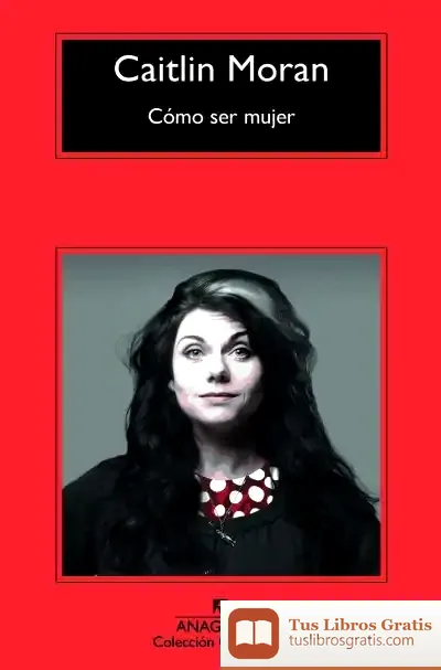 Descargar Cómo Ser Mujer de Caitlin Moran