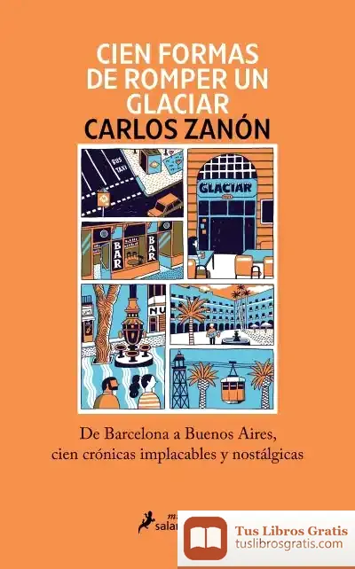 Descargar Cien Formas De Romper Un Glaciar de Carlos Zanón