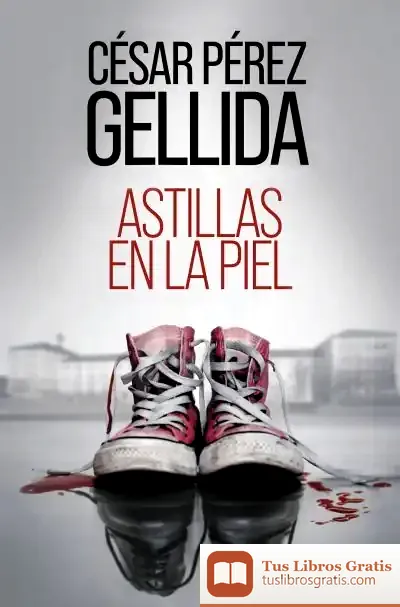 Descargar Astillas En La Piel de César Pérez Gellida