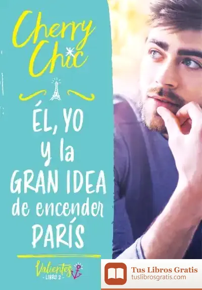 Descargar Él, Yo Y La Gran Idea De Encender París (Valientes)