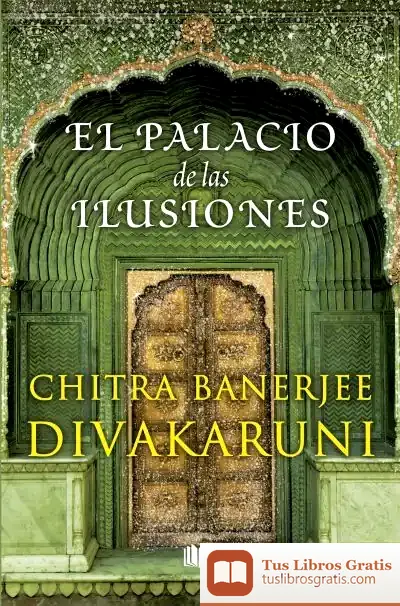 Descargar Palacio De Las Ilusiones, El de Chitra Banerjee Divakaruni