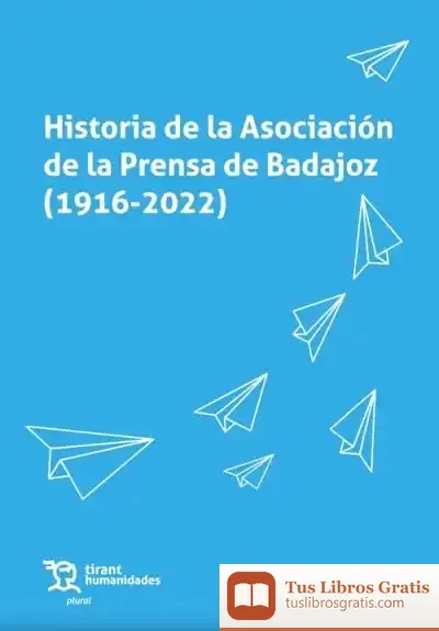 Descargar Historia De La Asociación De La Prensa De Badajoz (1916-2022) de Clara Sanz Hernando