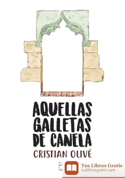 Descargar Aquellas Galletas De Canela de Cristian Olivé Peñas