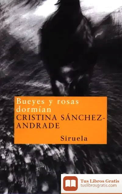 Descargar Bueyes Y Rosas Dormían de Cristina Sánchez-andrade