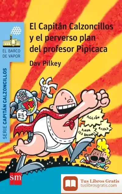 Descargar El Capitán Calzoncillos Y El Perverso Plan Del Profesor Pipicaca de Dav Pilkey