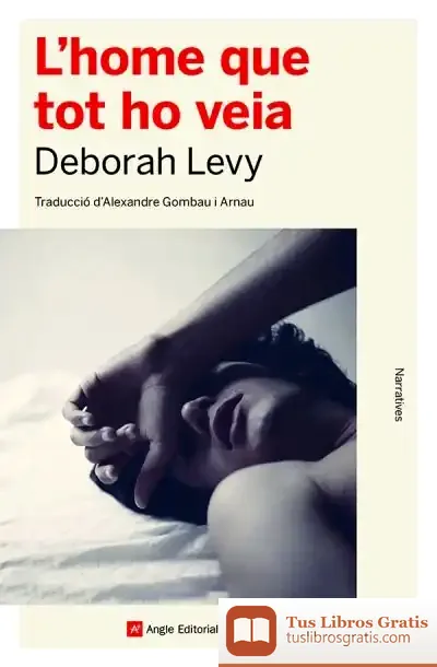 Descargar L'Home Que Tot Ho Veia de Deborah Levy
