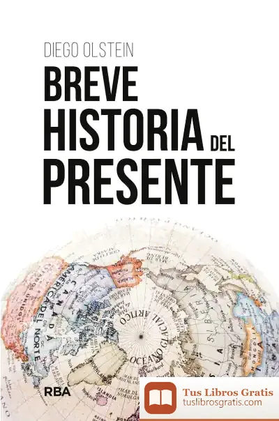 Descargar Breve Historia Del Presente de Diego Olstein