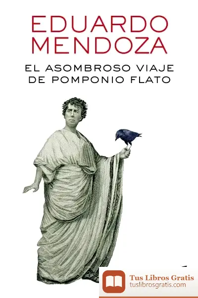 Descargar El Asombroso Viaje De Pomponio Flato de Eduardo Mendoza