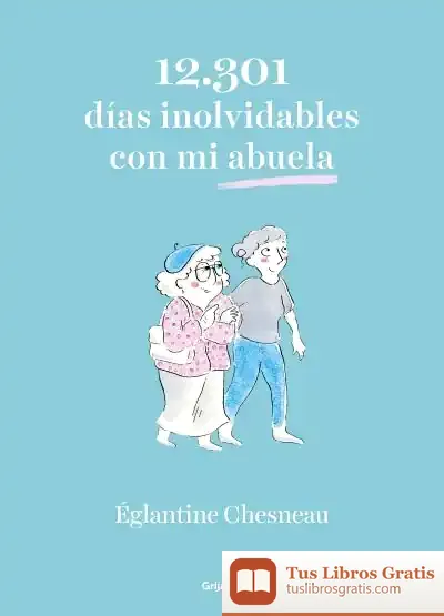 Descargar 12.301 Días Inolvidables Con Mi Abuela de Églantine Chesneau