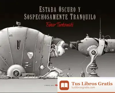Descargar Estaba Oscuro Y Sospechosamente Tranquilo de Einar Turkowski