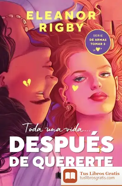 Descargar Después De Quererte (De Armas Tomar 3) de Eleanor Rigby