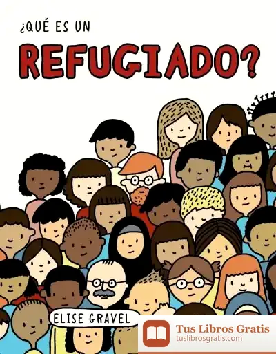 Descargar ¿Qué Es Un Refugiado? de Elise Gravel