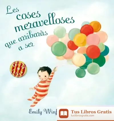 Descargar Les Coses Meravelloses Que Arribaràs A Ser de Emily Winfield Martin