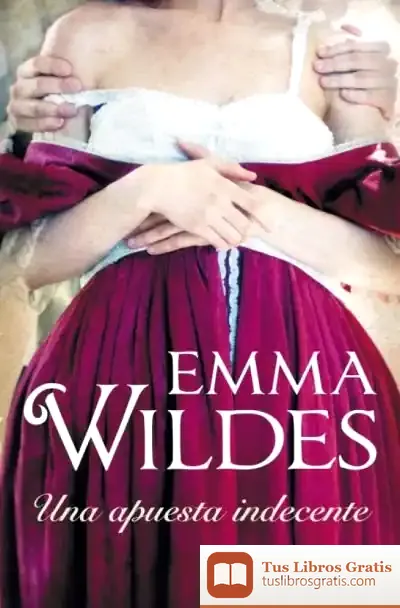 Descargar Una Apuesta Indecente de Emma Wildes