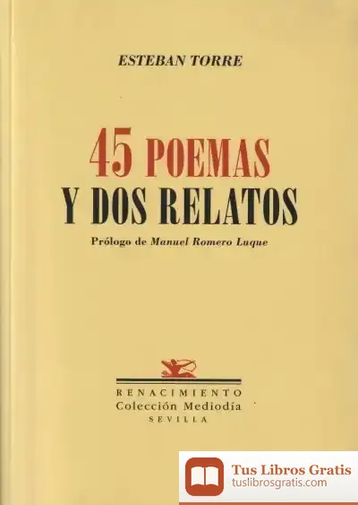 Descargar Cuarenta Y Cinco Poemas Y Dos Relatos de Esteban Torre Serrano