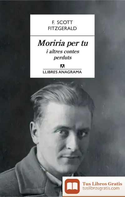 Descargar Moriria Per Tu I Altres Contes Perduts de F. Scott Fitzgerald