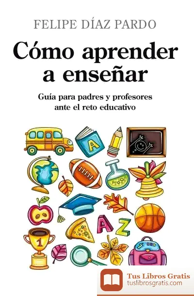 Descargar Cómo Aprender A Enseñar de Felipe Díaz Pardo