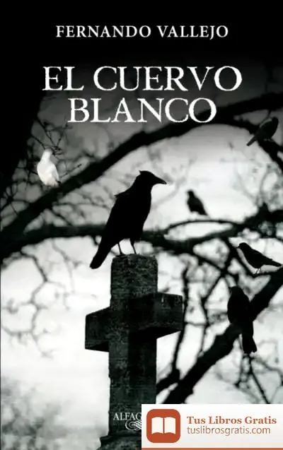 Descargar El Cuervo Blanco de Fernando Vallejo