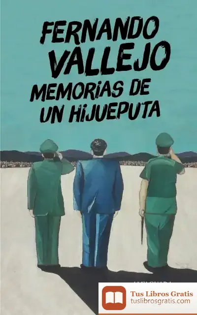 Descargar Memorias De Un Hijueputa de Fernando Vallejo