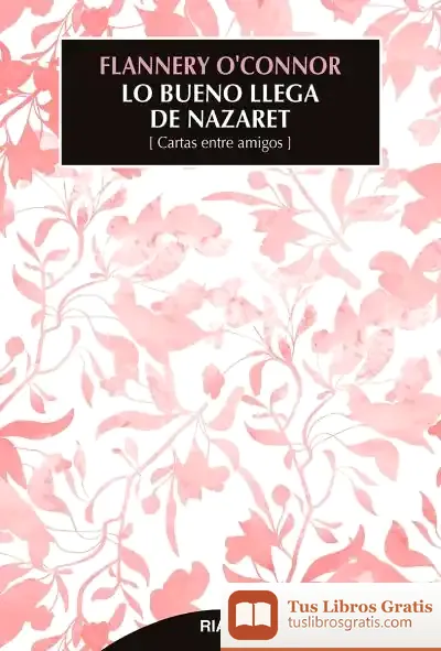 Descargar Lo Bueno Llega De Nazaret de Flannery O'connor