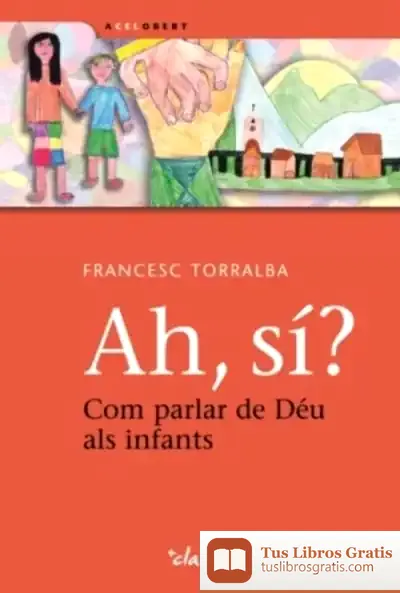 Descargar Ah, Sí? Com Parlar De Déu Als Infants de Francesc Torralba Roselló